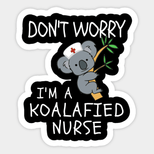 Don't worry I'm a KOLAfied Nurse - Koala Nurse Sticker